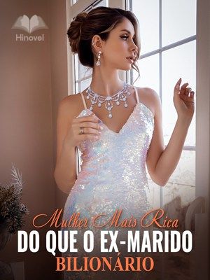 Mulher Mais Rica do que o Ex-marido Bilionário