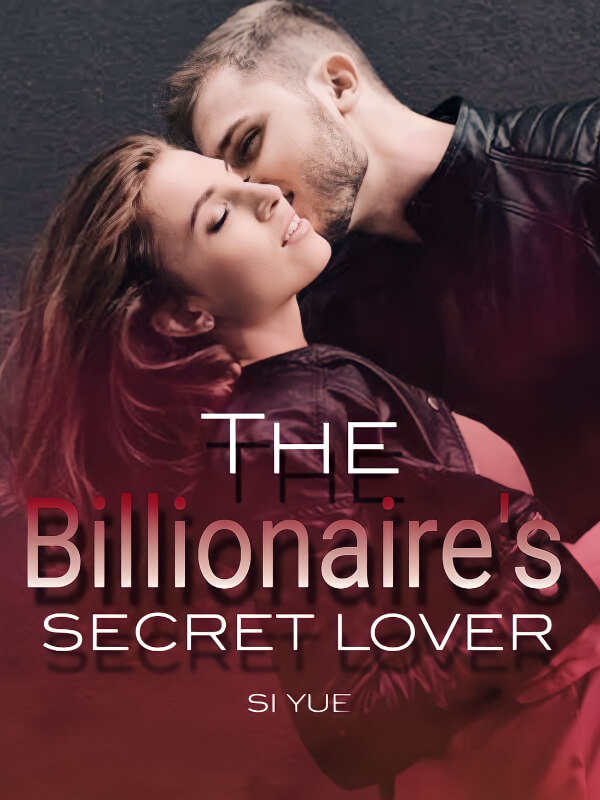 How to Read The Billionaire’s Secret Lover Novel Completed Step-by-Step ...