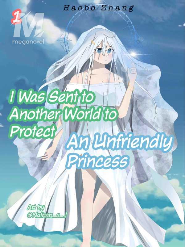 Sent to Another World to Protect an Unfriendly Princess
