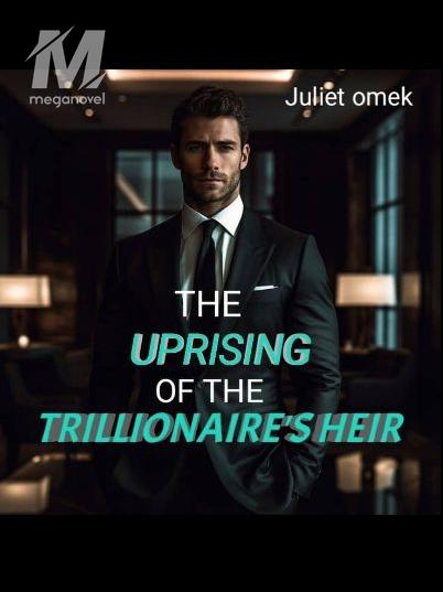 THE UPRISING OF THE TRILLIONAIRE'S HEIR