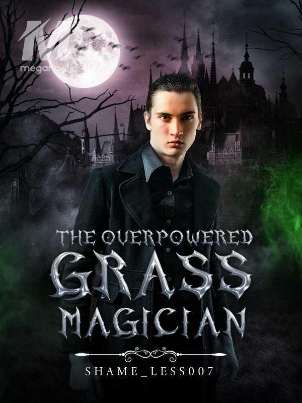 The Overpowered Grass Magician