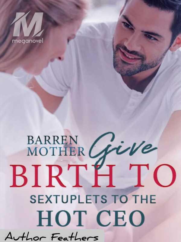 Barren Mother Give Birth To Sextuplets For The HOT CEO