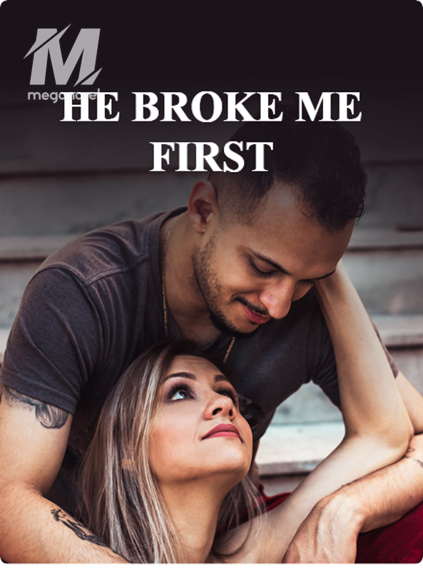 HE BROKE ME FIRST