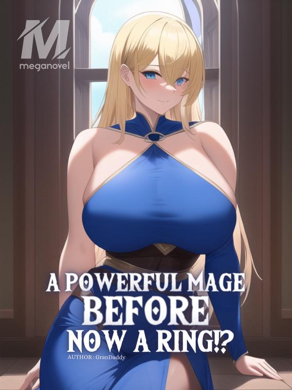 A powerful mage before, A ring now!?