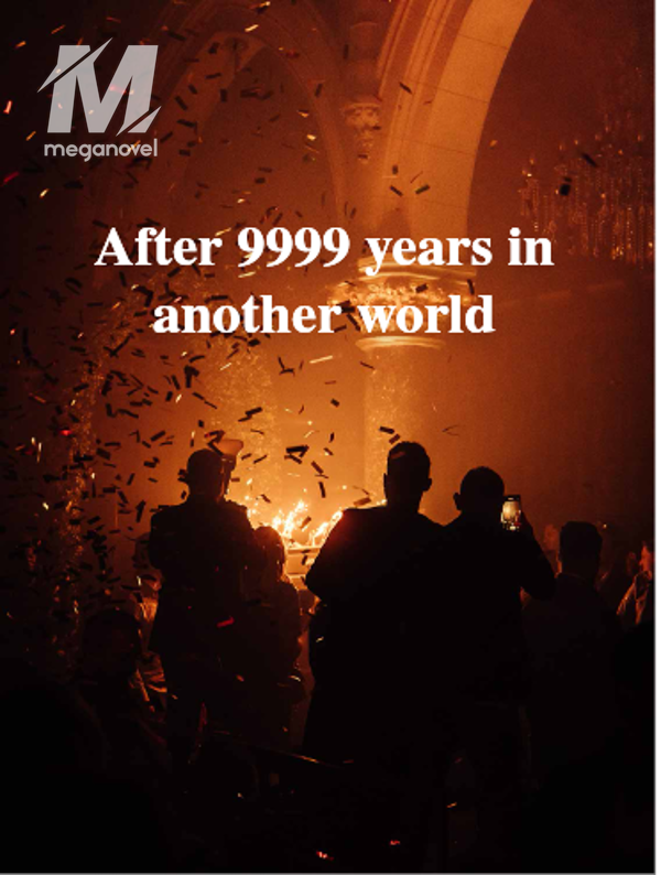 After 9999 years in another world