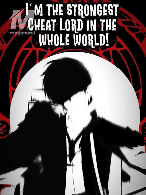 I´m the strongest Cheat Lord in the whole world!