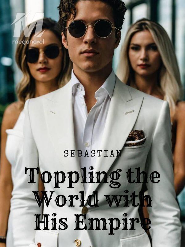 Toppling the World with His Empire