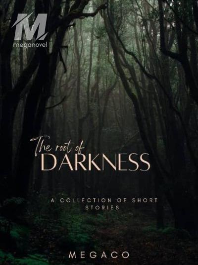THE ROOT OF DARKNESS