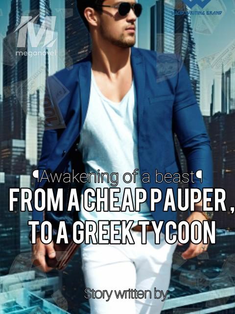 FROM A CHEAP PAUPER, TO A GREEK TYCOON