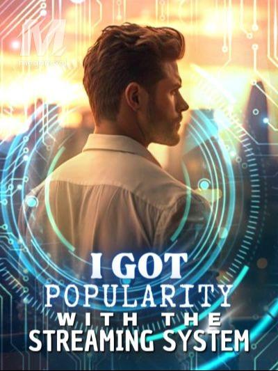 I GOT POPULARITY WITH THE STREAMING SYSTEM