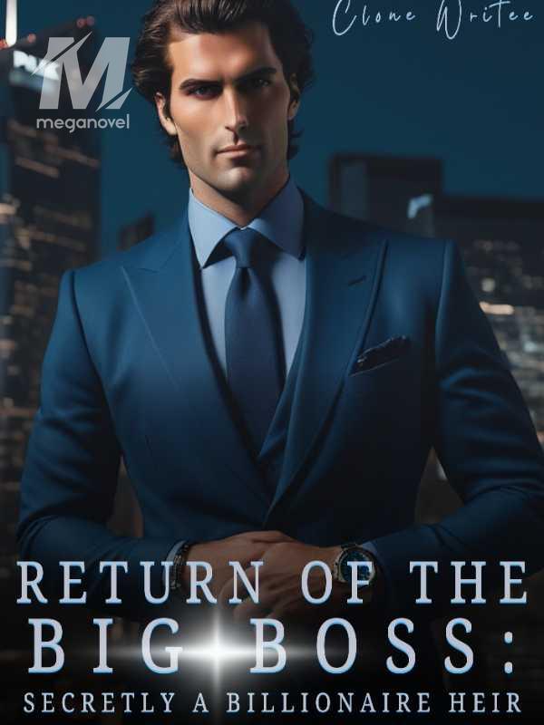 Return of the Big Boss: Secretly A Billionaire Heir