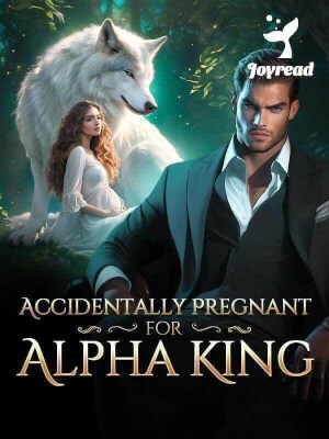 Read Accidentally Pregnant For Alpha King Novel PDF Free Online Step-by