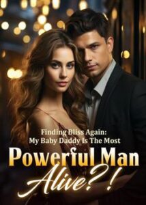 Finding Bliss Again: My Baby Daddy Is The Most Powerful Man Alive