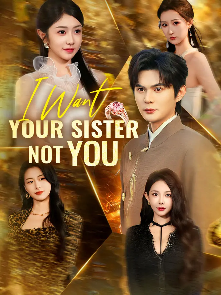 I Want Your Sister, Not You Chinese Drama