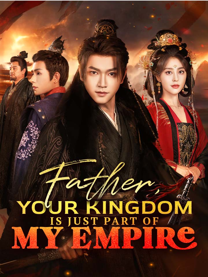 Father, Your Kingdom Is Just Part Of My Empire Chinese Drama