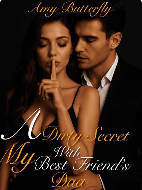 A Dirty Secret With My Best Friend's Dad by Amy Butterfly