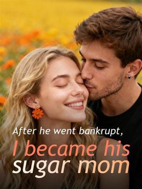 After he went bankrupt, I became his sugar mom by Celine Egan