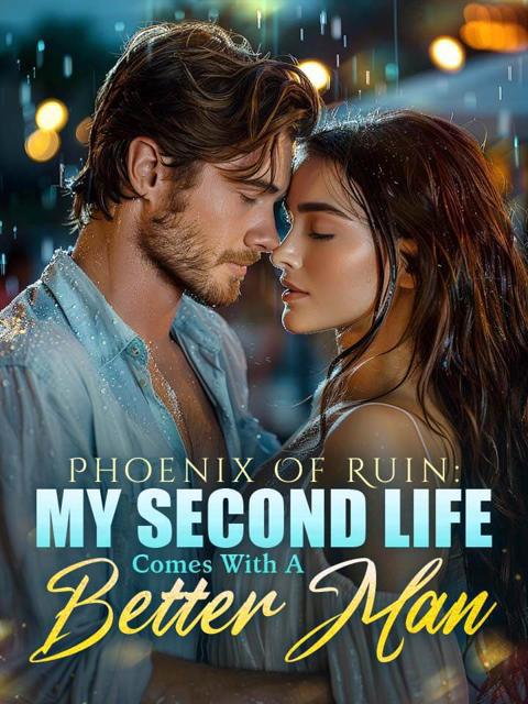 Phoenix Of Ruin: My Second Life Comes With A Better Man by Maple Breeze