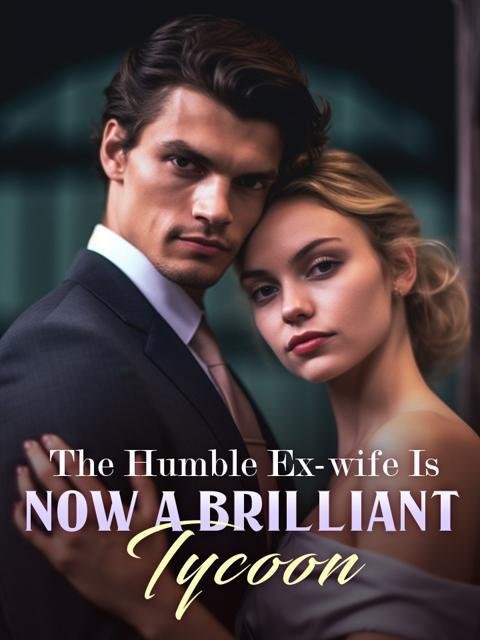 The Humble Ex-wife Is Now A Brilliant Tycoon by Flory Corkery