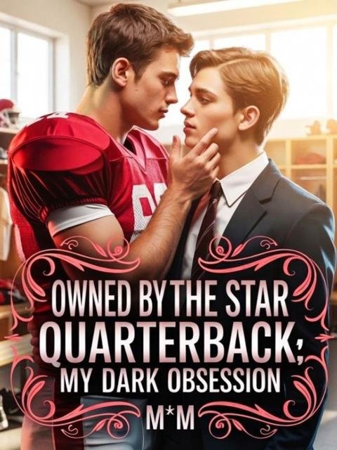 Owned by the Star Quarterback; My Dark Obsession {M*M} by Charity Writes