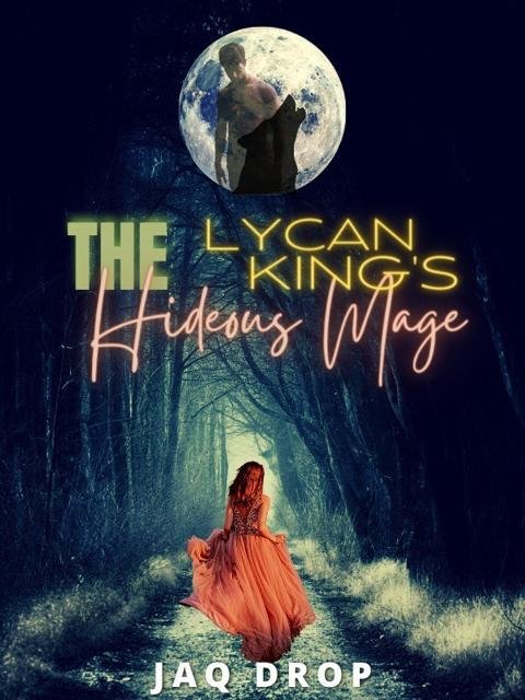 The Lycan King's Hideous Mage by Jaq Drop